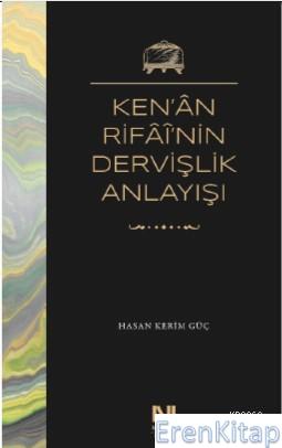 Ken'ân Rifâî'nin Dervişlik Anlayışı : Meşkûre Sargut'un Sohbet Defterlerinde Ken'ân Rifâî'nin Dervişlik Anlayışı