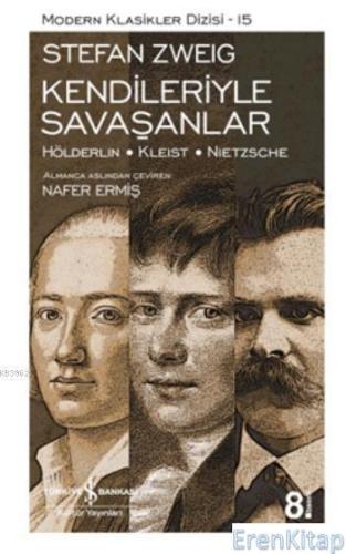 Kendileriyle Savaşanlar : Hölderlin - Kleist - Nietzsche Stefan Zweig