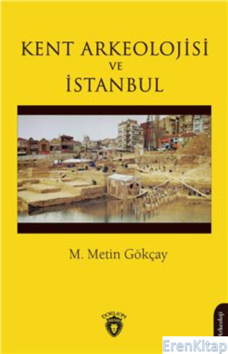 Kent Arkeolojisi ve İstanbul M. Metin Gökçay