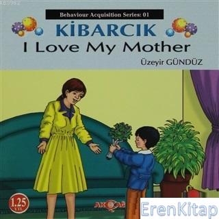 Kibarcık I Love My Mother : Behaviour Acquisition Series 01
