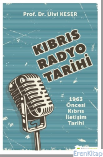 Kıbrıs Radyo Tarihi 1963 Öncesi Kıbrıs İletişim Tarihi Ulvi Keser