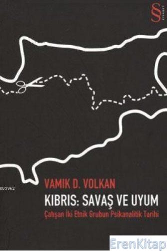 Kıbrıs: Savaş Ve Uyum Vamık D. Volkan