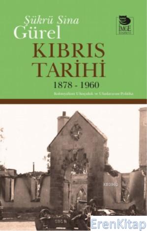 Kıbrıs Tarihi 1878 - 1960 : Kolonyalizm Ulusçuluk ve Uluslararası Politika