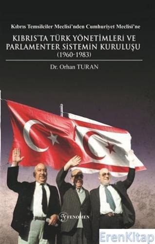 Kıbrıs Temsilciler Meclisi'nden Cumhuriyet Meclisi'ne : Kıbrıs'ta Türk Yönetimleri ve Parlamenter Sistemin Kuruluşu (1960-1983)