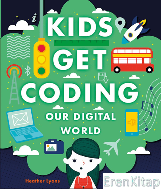 Kids Get Coding: Our Digital World Heather Lyons