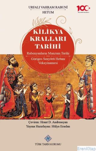 Kilikya Kralları Tarihi Rubenyanların Manzum Tarihi Gorigos Senyörü Vekayinamaesi, (2023 basımı)