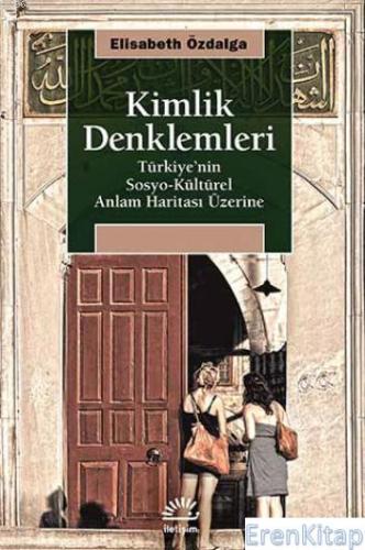 Kimlik Denklemleri Türkiye'nin Sosyo Kültürel Anlam Haritası Üzerine E