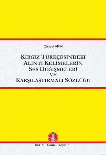 Kırgız Türkçesindeki Alıntı Kelimelerin Ses Değişmeleri ve Karşılaştırmalı Sözlüğü, 2022