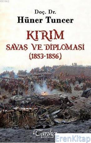 Kırım : Savaş ve Diplomasi (1853-1856) Hüner Tuncer