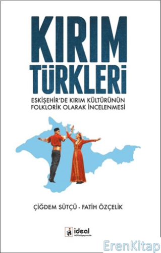 Kırım Türkleri :  Eskişehir'de Kırım Kültürünün Folklorik Olarak İncelenmesi