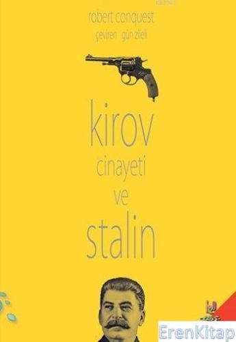 Kirov Cinayeti ve Stalin : Bir Politik Cinayetin Anatomisi