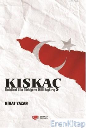 Kıskaç : Hedefteki Ülke Türkiye ve Milli Haykırış Nihat Yazar