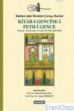 Kitab-ı Gencine-i Feth-i Gence : Osmanlı-İran Savaşları ve Gencenin Fethi (1583-1590)