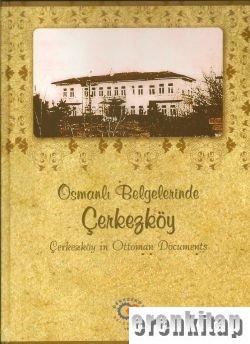 Osmanlı Belgelerinde Çerkezköy : Çerkezköy in Ottoman Documents