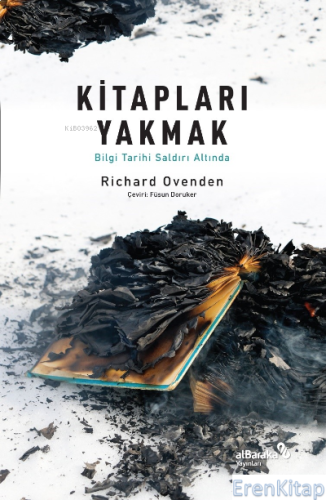 Kitapları Yakmak: Bilgi Tarihi Saldırı Altında Richard Ovenden
