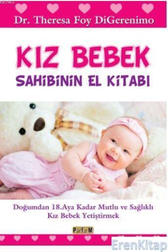 Kız Bebek Sahibinin El Kitabı : Doğumdan 18. Aya Kadar Mutlu ve Sağlıklı Kız Bebek Yetiştirmek