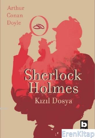 Sherlock Holmes - Kızıl Dosya Sir Arthur Conan Doyle