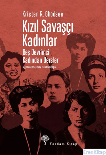 Kızıl Savaşçı Kadınlar : Beş Devrimci Kadından Dersler Kristen R. Ghod