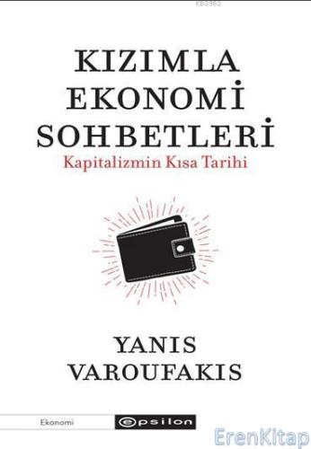 Kızımla Ekonomi Sohbetleri Kapitalizmin Kısa Tarihi Yanıs Varoufakis