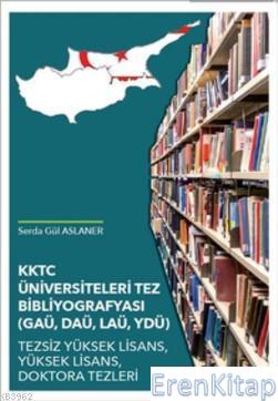 KKTC Üniversiteleri Tez Bibliyografyası (GAÜ, DAÜ, LAÜ, YDÜ) Serda Gül