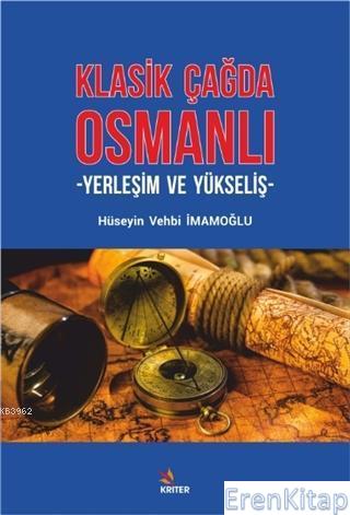 Klasik Çağda Osmanlı : Yerleşim ve Yükseliş Hüseyin Vehbi İmamoğlu