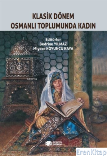 Klasik Dönem Osmanlı Toplumunda Kadın Bedriye Yılmaz