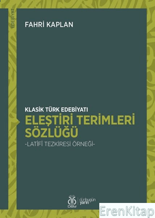 Klasik Türk Edebiyatı Eleştiri Terimleri Sözlüğü : - Latîfî Tezkiresi Örneği -