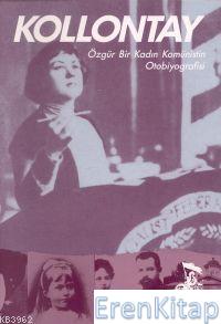 Kollontay : Özgür Bir Kadın Komünistin Otobiyografisi