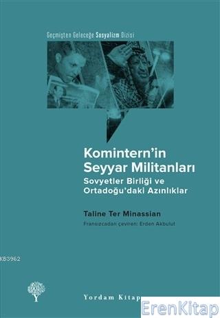 Komintern'in Seyyar Militanları : Sovyetler Birliği ve Ortadoğu'daki Azınlıklar