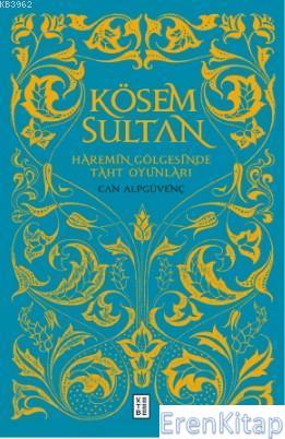 Kösem Sultan : Haremin Gölgesinde Taht Oyunları