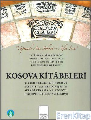 Kosova Kitâbeleri :  "Yapmadı Anı Şöhret-i Âfet İçin"