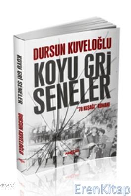 Koyu Gri Seneler : 78 Kuşağı Romanı Dursun Kuveloğlu