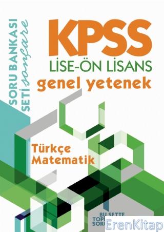 Kpss Lise-Ön Lisans Genel Yetenek Soru Bankası / Türkçe - Matematik