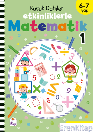 Küçük Dahiler - Etkinliklerle Matematik 1. Kitap (6-7 Yaş ) Kolektif