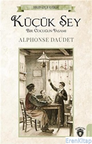 Küçük Şey Bir Çocuğun Yaşamı Alphonse Daudet