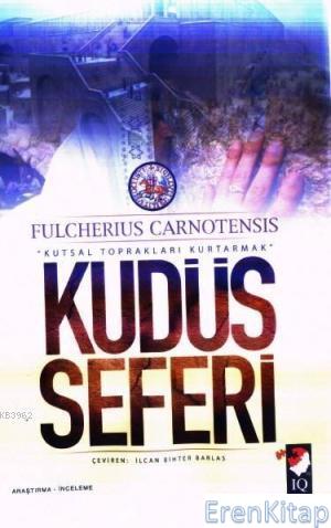 Kudüs Seferi & Kutsal Toprakları Kurtarmak Fulcherius Carnotensis