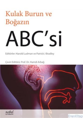 Kulak Burun ve Boğazın Abc&#39;Si -  Abc of Ear, Nose and Throat (Abc Series)