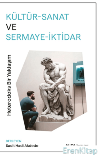 Kültür-Sanat Ve Sermaye-İktidar : Heterodoks Bir Yaklaşım