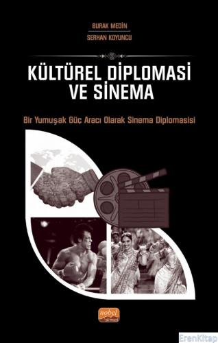 Kültürel Diplomasi ve Sinema - Bir Yumuşak Güç Aracı Olarak Sinema Diplomasisi