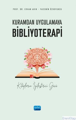 Kuramdan Uygulamaya Bibliyoterapi - Kitapların İyileştirici Gücü Erhan