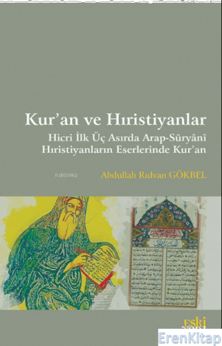 Kur'an ve Hıristiyanlar : Hicri İlk Üç Asırda Arap-Süryani Hıristiyanların Eserlerinde Kur'an