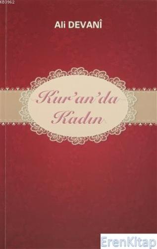 Kur'an'da Kadın : Kur'an'da Adı Geçen İyi ve Kötü Kadınların Kıssası