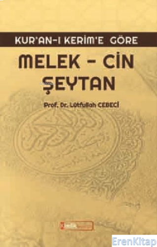 Kur'an'ı Kerim'e Göre: Melek, Cin, Şeytan Lütfullah Cebeci
