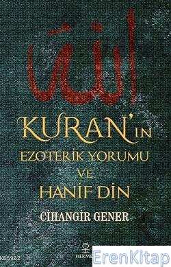 Kuran'ın Ezoterik Yorumu ve Hanif Din Cihangir Gener