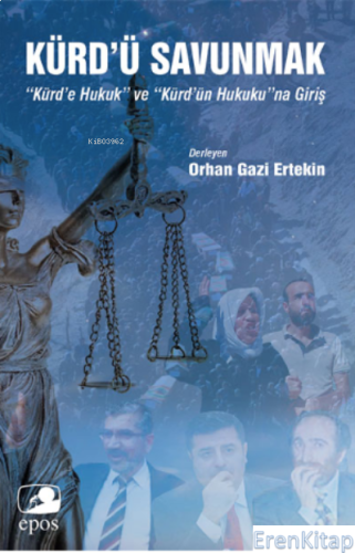 Kürd'ü Savunmak : Kürd'e Hukuk” ve “Kürd'ün Hukuku”na Giriş Orhan Gazi