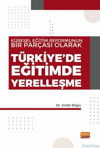 Türkiye'de Eğitimde Yerelleşme : Küresel Eğitim Reformunun Bir Parçası
