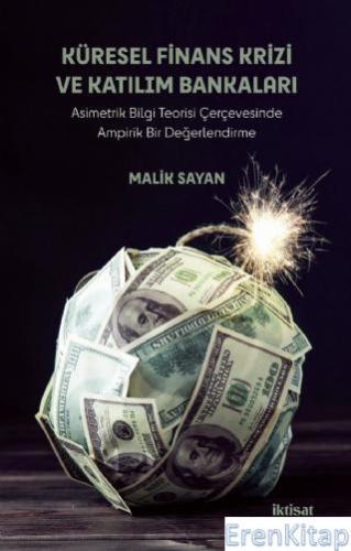 Küresel Finans Krizi ve Katılım Bankaları - Asimetrik Bilgi Teorisi Çerçevesinde Ampirik Bir Değerlendirme