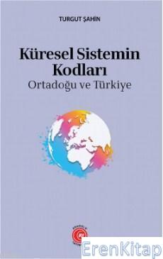 Küresel Sistemin Kodları - : Ortadoğu ve Türkiye Turgut Şahinöz