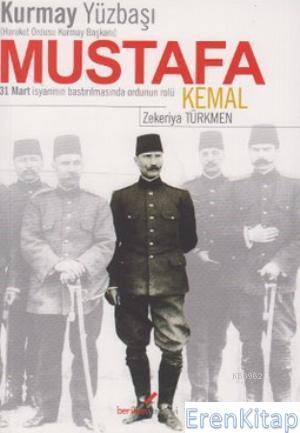 Kurmay Yüzbaşı Hareket Ordusu Kurmay Başkanı Mustafa Kemal 31 Mart İsy