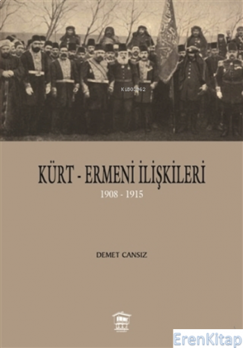 Kürt-Ermeni İlişkileri ;1908-1915 Demet Cansız